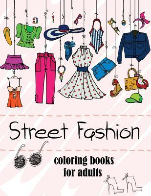 Fashion Coloring Books for Adults Vol.2: 2017 Fun Fashion and Fresh Styles!