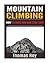 Mountain Climbing: How to Have Fun and Stay Safe