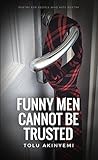 Funny Men Cannot Be Trusted: Poetry For People Who Hate Poetry III