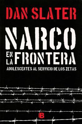 Narco en la frontera: adolescentes al servicio de los zetas / Narco on the Border