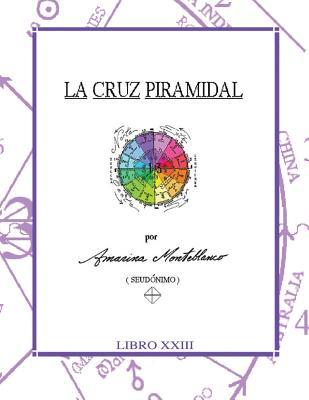 La Cruz Piramidal: Claves (Gran Obra de Amarina Monteblanco) (Spanish Edition)