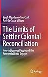 The Limits of Settler Colonial Reconciliation: Non-Indigenous People and the Responsibility to Engage The Limits of Settler Colonial Reconciliation: Non-Indigenous People and the Responsibility to Engage
