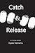 Catch and Release: A collec...