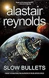 Slow Bullets by Alastair Reynolds