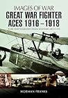 Great War Fighter Aces 1916 - 1918 (Images of War)