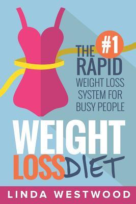 Weight Loss Diet: The #1 Rapid Weight Loss System For Busy People (Paperback)