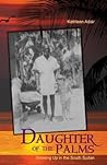 Daughter of the Palms: Growing Up in the South Sudan