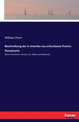 Beschreibung Der in Amerika Neu-Erfundenen Provinz Pensylvania