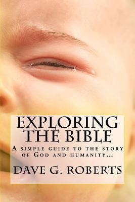 Exploring The Bible: A simple guide to the story of God and humanity (Bush Theology Christian Discipleship)