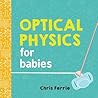 Optical Physics for Babies by Chris Ferrie