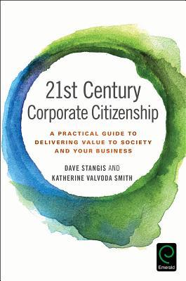 21st Century Corporate Citizenship: A Practical Guide to Delivering Value to Society and your Business (Hardcover)