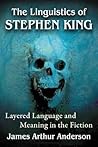 The Linguistics of Stephen King: Layered Language and Meaning in the Fiction The Linguistics of Stephen King: Layered Language and Meaning in the Fiction