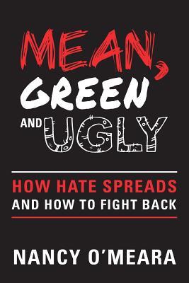 Mean, Green and Ugly: How Hate Spreads and How to Fight Back