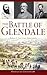 The Battle of Glendale: Robert E. Lee S Lost Opportunity