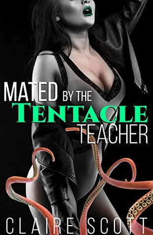 Mated by My Tentacle Teacher (Alien Monster Tentacle Erotica)