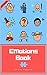 Emotions Book For Toddlers: Emotions Book For Preschoolers, Emotions Book For Kids, Emotions Book For Children (Feelings and Emotions Book, Feelings and Emotions, Expressing Emotions)