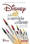 Disney y el arte del servicio al cliente Disney y el arte del servicio al cliente