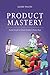 Product Mastery: From Good to Great Product Ownership (Geoff Watts' Agile Mastery Series)