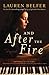 And After the Fire: A Novel