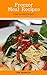Freezer Meal Recipes : Best 50 Delicious of Freezer Meal Cookbook (Freezer Meal Recipes, Freezer Meal Cookbook, Freezer Meal For The Slow Cooker) (Lisa Shanklin Cookbooks No.3)