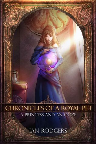 A Princess and an Ooze (Chronicles of a Royal Pet, #1)