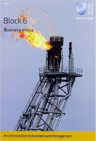 Block 6 - Business ethics (B100 - An introduction to business and management #6)