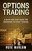 Options Trading: A Quick and Easy Guide for Beginners to Start Trading