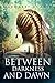 Between Darkness and Dawn: ...