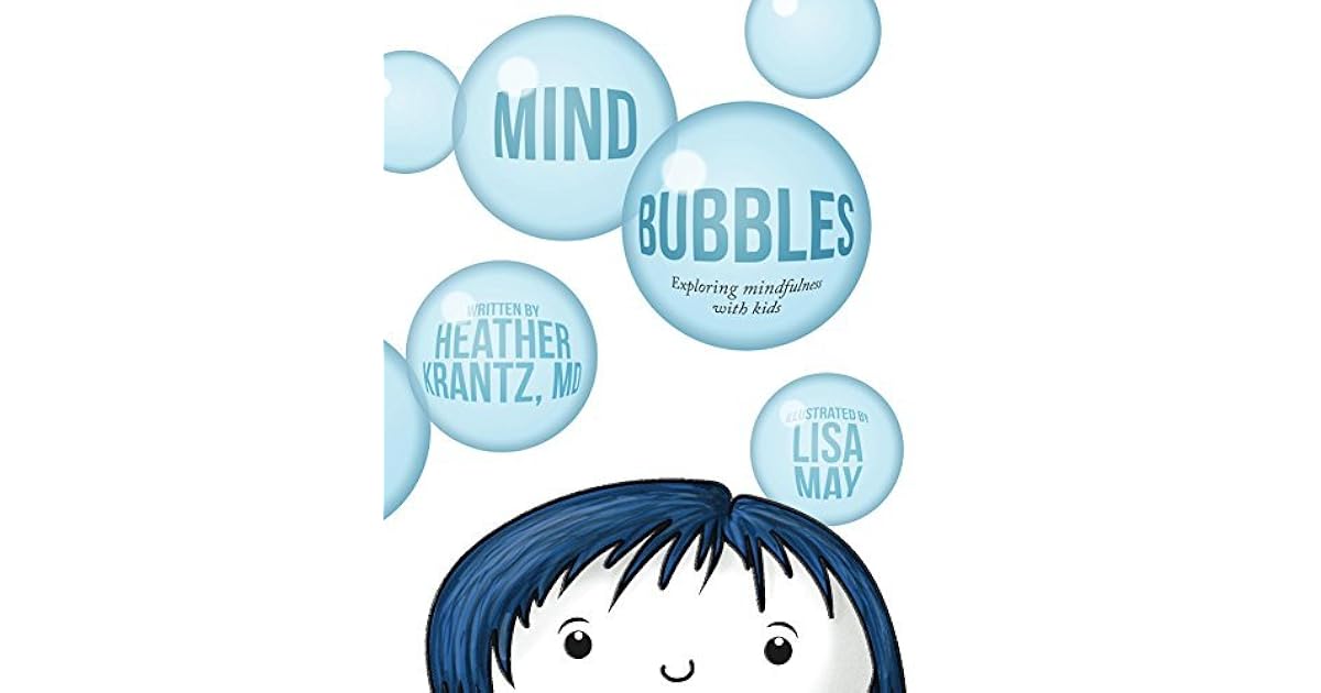 Mind Bubbles Exploring mindfulness with kids by Heather Krantz