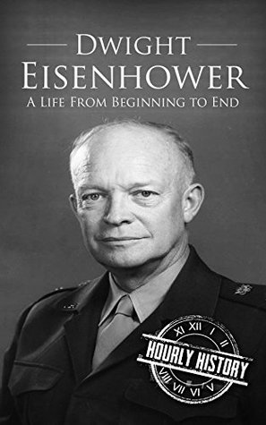 Dwight Eisenhower: A Life from Beginning to End (Biographies of US Presidents)