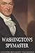 Washington's Spymaster: Memoir of Colonel Benjamin Tallmadge (Annotated)