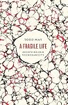 Book cover for A Fragile Life: Accepting Our Vulnerability