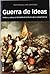 Guerra de ideas. Política y cultura en la España de la Guerra de Independencia