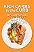Kick Carbs to the Curb: Rec...