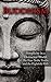 Buddhism: Simplicity in a Distracted World: The Four Noble Truths and The Eightfold Path (Happiness is a trainable, attainable skill!)