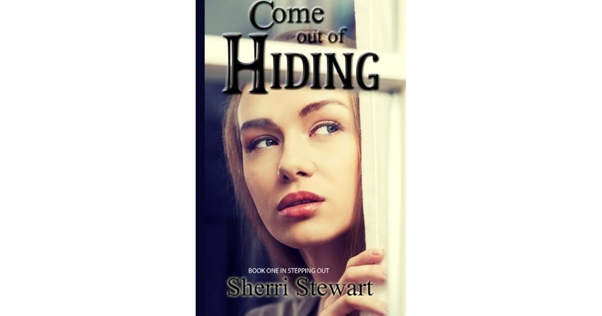 Come Out of Hiding by Sherri Stewart