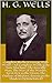 Complete Herbert George Wells Works - 58 Complete Works (The Time Machine, The Invisible Man, The War of the Worlds, First Men in the Moon, The Outline of History, Russia in the Shadows) (Annotated)