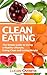 Clean Eating: The Simple Guide to Living a Healthy Lifestyle, Eating Clean and Losing Weight