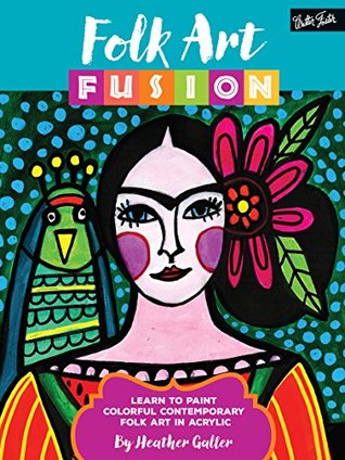 Folk Art Fusion: Learn to paint colorful contemporary folk art in acrylic (Kindle Edition)