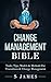 Change Management Bible: To...