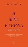 A Mãe Eterna by Betty Milan