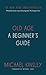 Old Age: A beginner's guide