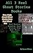 All Three Real Ghost Stories From Real Ghost Hunters Books - True Ghost Stories, True Ouija Board Stories and Real Haunted Hospital Stories