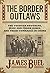 The Border Outlaws: An Authentic and Thrilling History of the Most Noted Bandits of Ancient Or Modern Times: The Younger Brothers, Jesse and Frank James, and Their Comrades In Crime