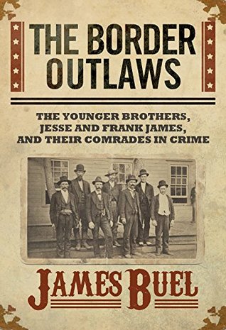 The Border Outlaws: An Authentic and Thrilling History of the Most Noted Bandits of Ancient Or Modern Times: The Younger Brothers, Jesse and Frank James, and Their Comrades In Crime (Kindle Edition)
