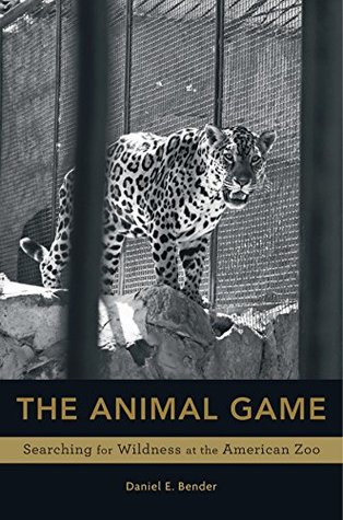 The Animal Game: Searching for Wildness at the American Zoo (Kindle Edition)