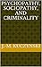 Psychopathy, Sociopathy, and Criminality