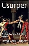 Usurper: A Novel of the Fall of Rome Usurper: A Novel of the Fall of Rome