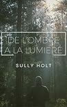 De l'ombre à la lumière by Sully Holt