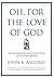 Oh, For the Love of God: Heartwarming and Humorous Lessons for Living a Joyous and Faith-Filled Life